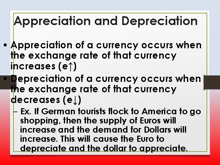 Appreciation and Depreciation • Appreciation of a currency occurs when the exchange rate of