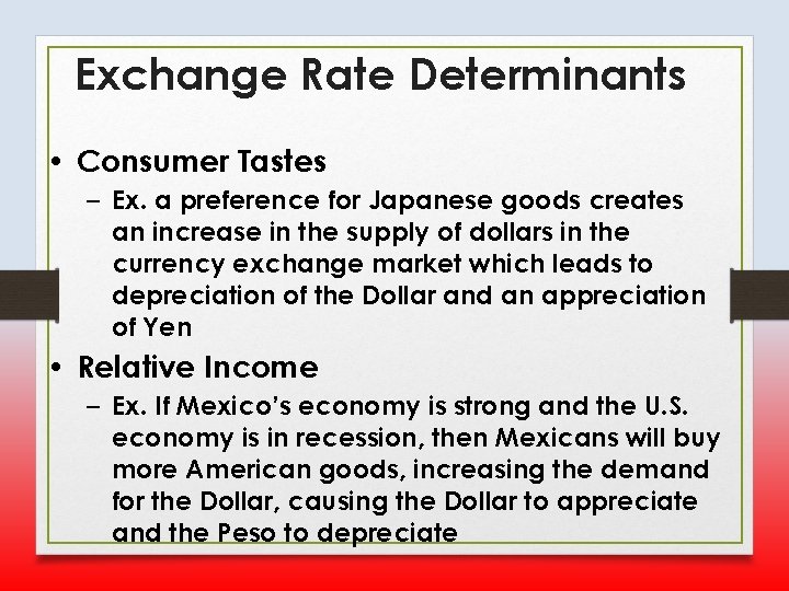 Exchange Rate Determinants • Consumer Tastes – Ex. a preference for Japanese goods creates