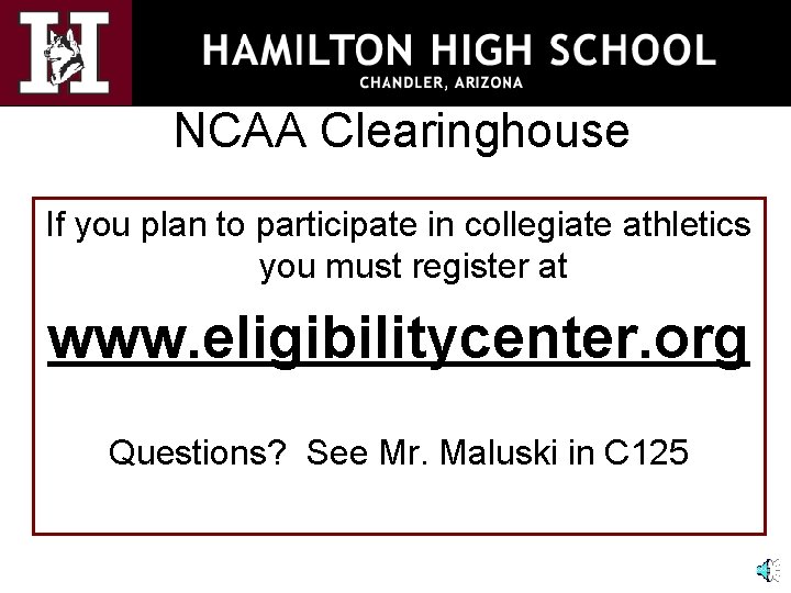 NCAA Clearinghouse If you plan to participate in collegiate athletics you must register at