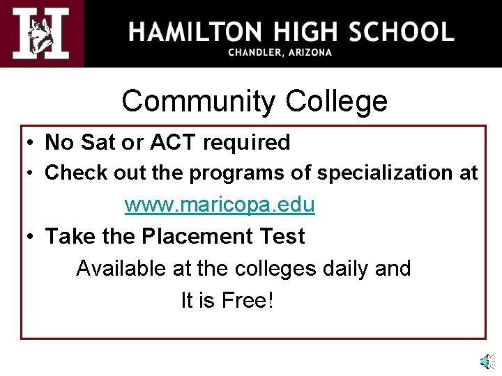 Community College • No Sat or ACT required • Check out the programs of