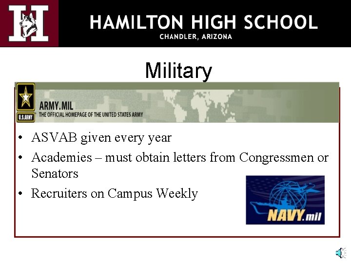 Military • ASVAB given every year • Academies – must obtain letters from Congressmen