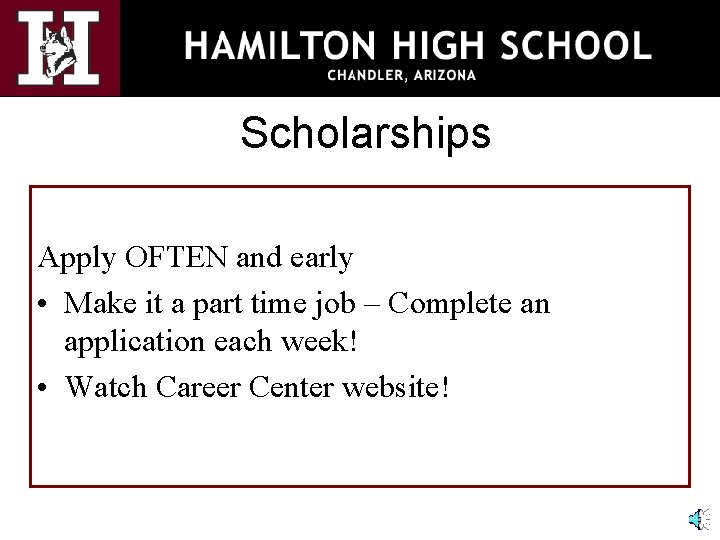 Scholarships Apply OFTEN and early • Make it a part time job – Complete