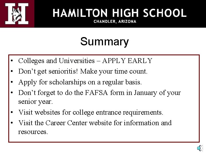 Summary • • Colleges and Universities – APPLY EARLY Don’t get senioritis! Make your