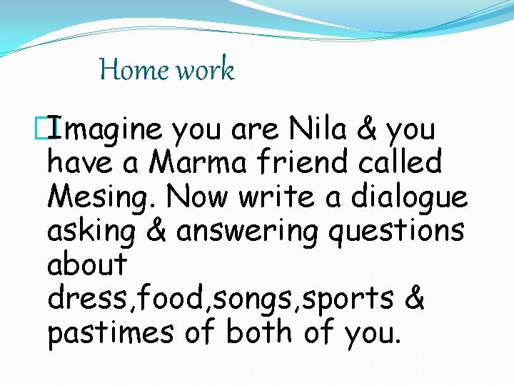 Home work �Imagine you are Nila & you have a Marma friend called Mesing.