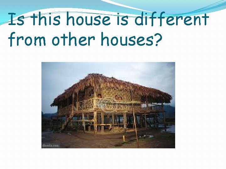 Is this house is different from other houses? 