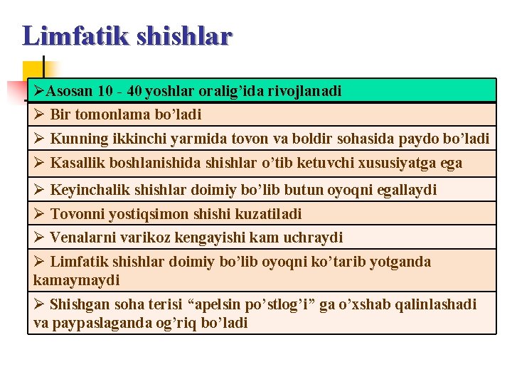 Limfatik shishlar ØAsosan 10 - 40 yoshlar oralig’ida rivojlanadi Ø Bir tomonlama bo’ladi Ø