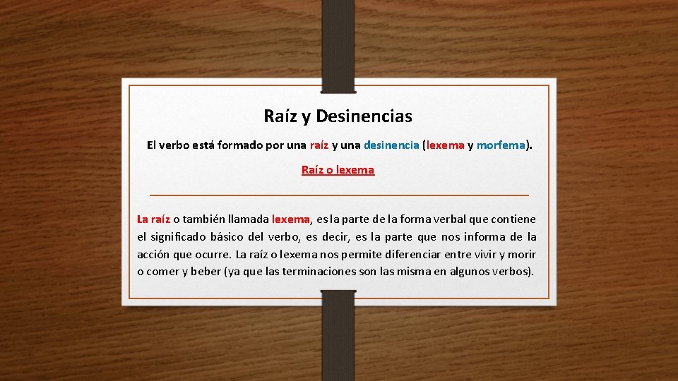Raíz y Desinencias El verbo está formado por una raíz y una desinencia (lexema