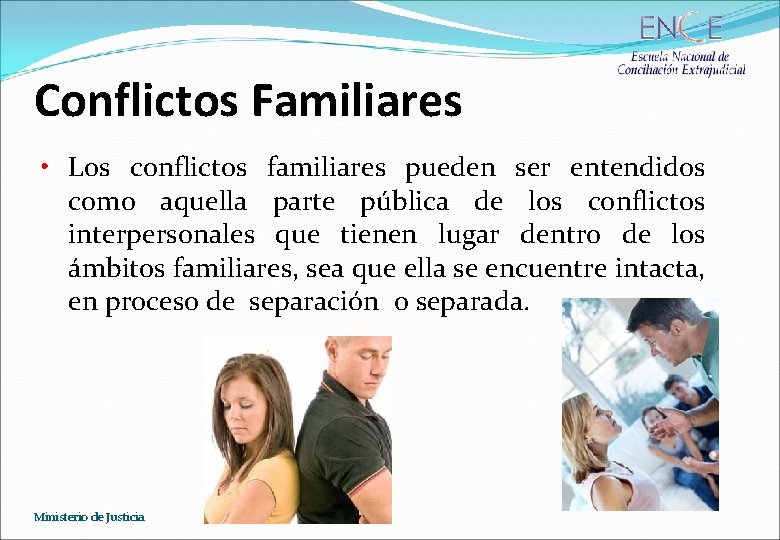 Conflictos Familiares • Los conflictos familiares pueden ser entendidos como aquella parte pública de