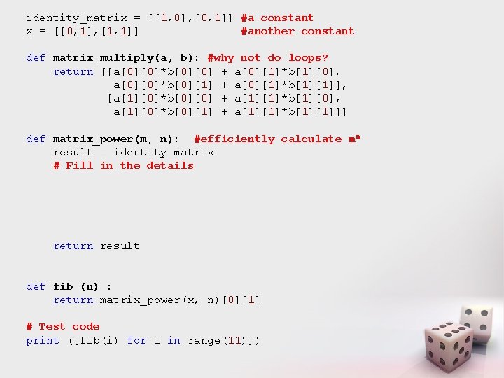 identity_matrix = [[1, 0], [0, 1]] #a constant x = [[0, 1], [1, 1]]