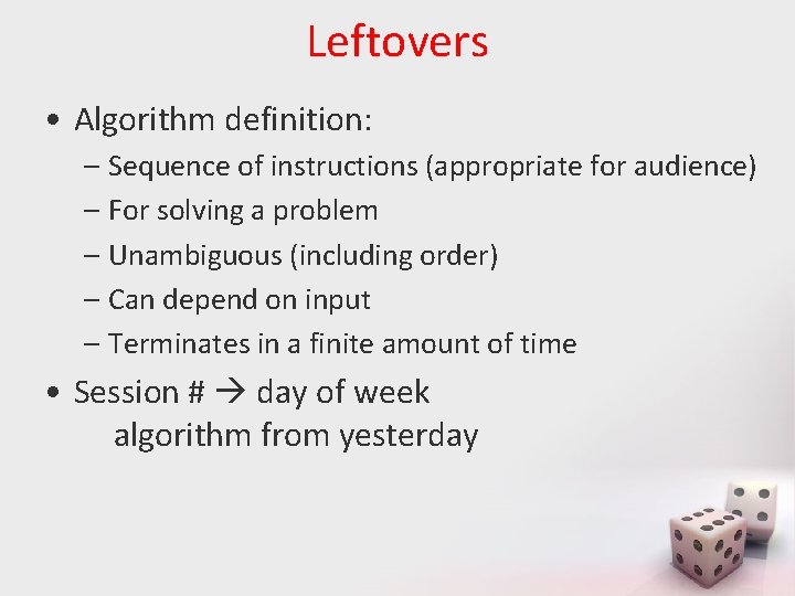 Leftovers • Algorithm definition: – Sequence of instructions (appropriate for audience) – For solving