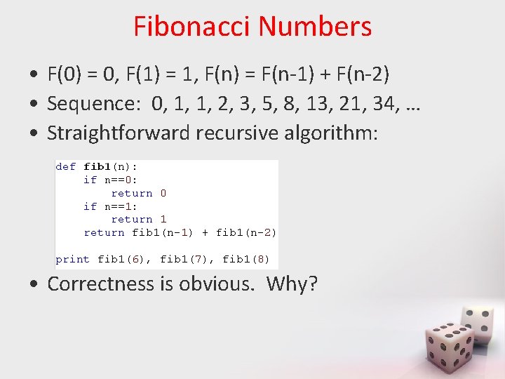 Fibonacci Numbers • F(0) = 0, F(1) = 1, F(n) = F(n-1) + F(n-2)