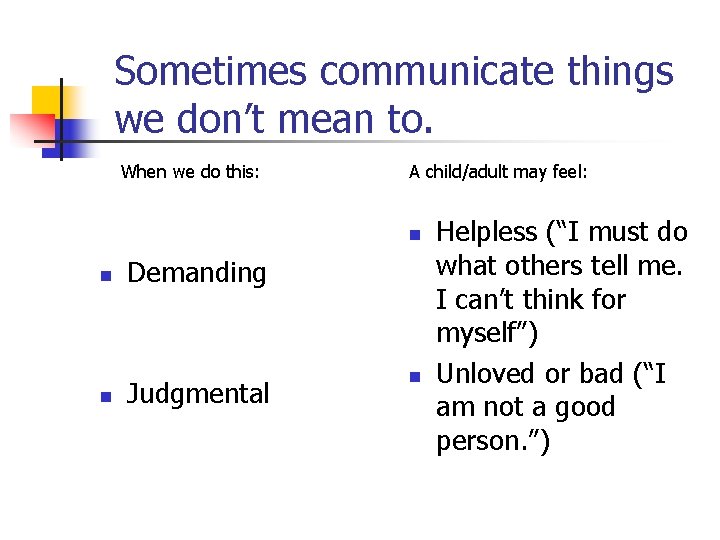 Sometimes communicate things we don’t mean to. When we do this: A child/adult may