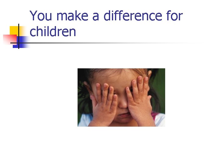 You make a difference for children 