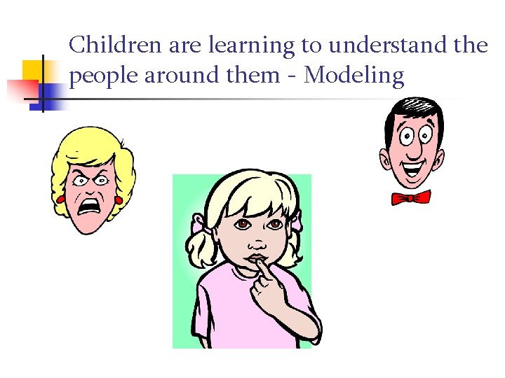 Children are learning to understand the people around them - Modeling 