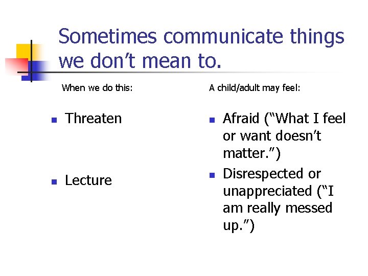 Sometimes communicate things we don’t mean to. When we do this: A child/adult may