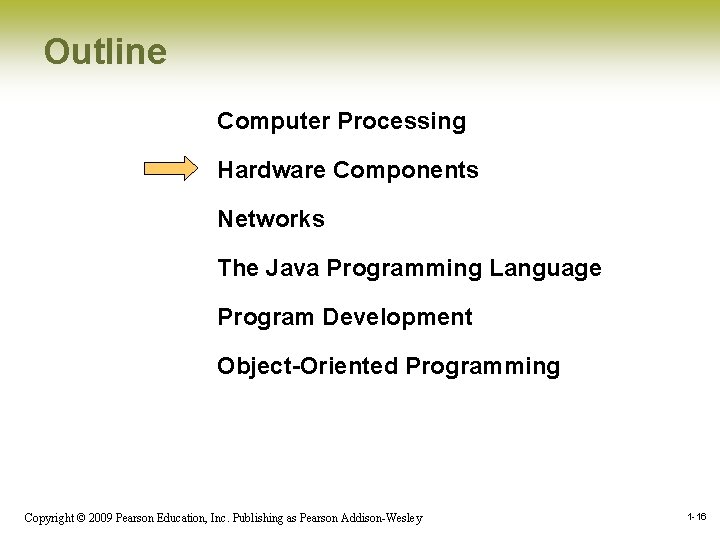 Outline Computer Processing Hardware Components Networks The Java Programming Language Program Development Object-Oriented Programming Outline Computer Processing Hardware Components Networks The Java Programming Language Program Development Object-Oriented Programming