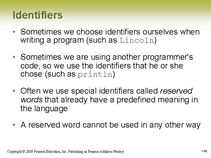 Identifiers • Sometimes we choose identifiers ourselves when writing a program (such as Lincoln) Identifiers • Sometimes we choose identifiers ourselves when writing a program (such as Lincoln)