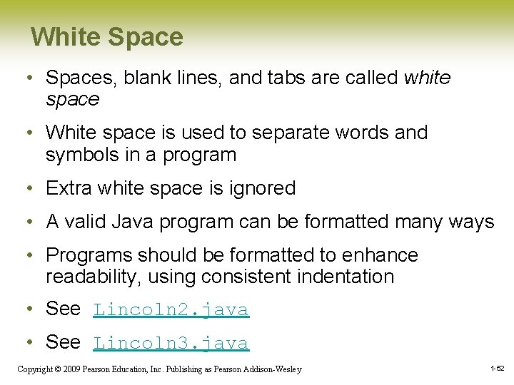 White Space • Spaces, blank lines, and tabs are called white space • White White Space • Spaces, blank lines, and tabs are called white space • White