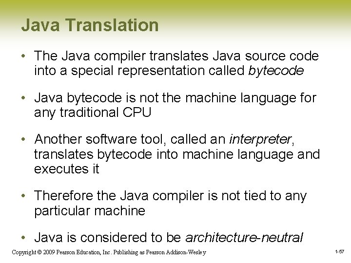 Java Translation • The Java compiler translates Java source code into a special representation Java Translation • The Java compiler translates Java source code into a special representation