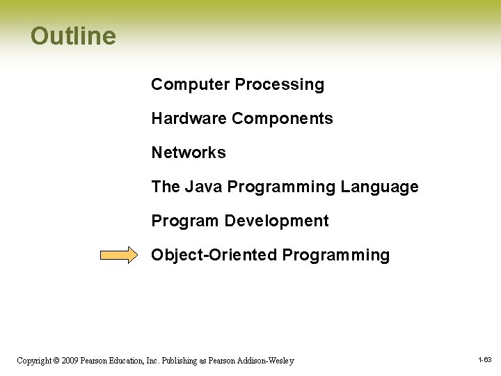 Outline Computer Processing Hardware Components Networks The Java Programming Language Program Development Object-Oriented Programming Outline Computer Processing Hardware Components Networks The Java Programming Language Program Development Object-Oriented Programming