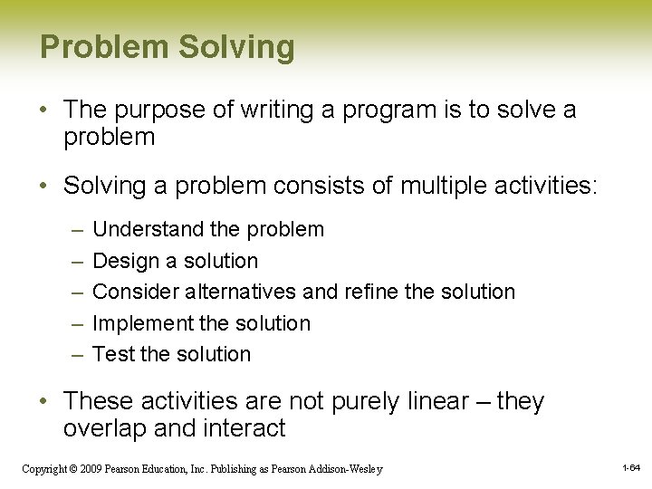 Problem Solving • The purpose of writing a program is to solve a problem Problem Solving • The purpose of writing a program is to solve a problem