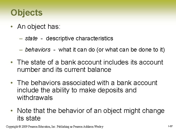 Objects • An object has: – state - descriptive characteristics – behaviors - what Objects • An object has: – state - descriptive characteristics – behaviors - what