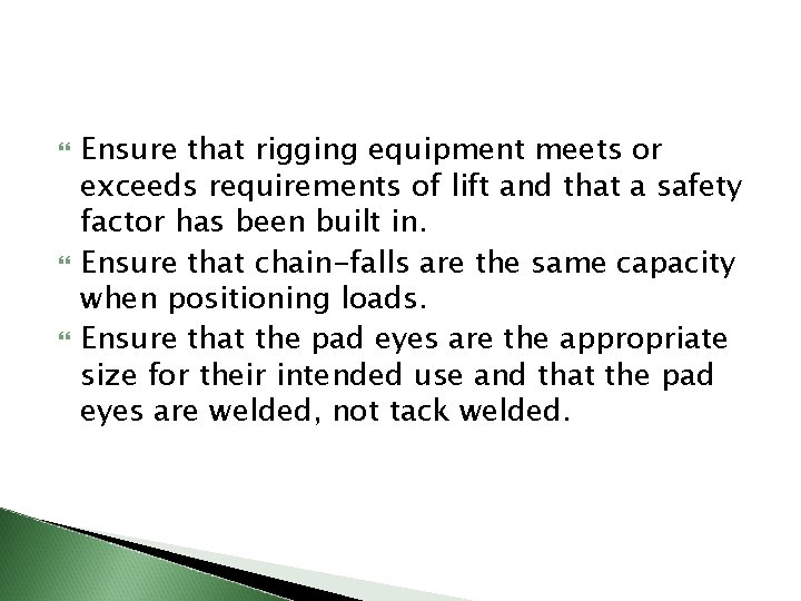  Ensure that rigging equipment meets or exceeds requirements of lift and that a