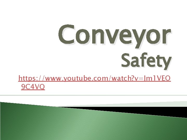 Conveyor Safety https: //www. youtube. com/watch? v=Jm 1 VEO 9 C 4 VQ 