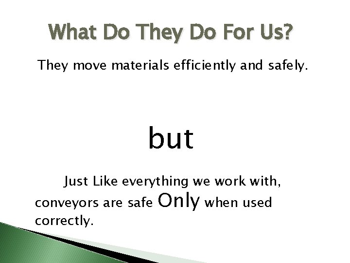 What Do They Do For Us? They move materials efficiently and safely. but Just
