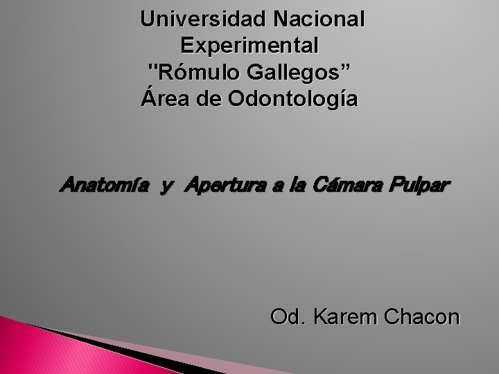 Universidad Nacional Experimental "Rómulo Gallegos” Área de Odontología Anatomía y Apertura a la Cámara