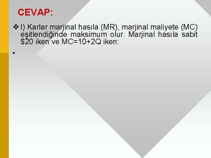 CEVAP: v I) Karlar marjinal hasıla (MR), marjinal maliyete (MC) eşitlendiğinde maksimum olur. Marjinal