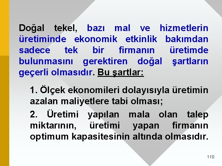 Doğal tekel, bazı mal ve hizmetlerin üretiminde ekonomik etkinlik bakımdan sadece tek bir firmanın