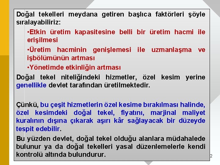 Doğal tekelleri meydana getiren başlıca faktörleri şöyle sıralayabiliriz: • Etkin üretim kapasitesine belli bir