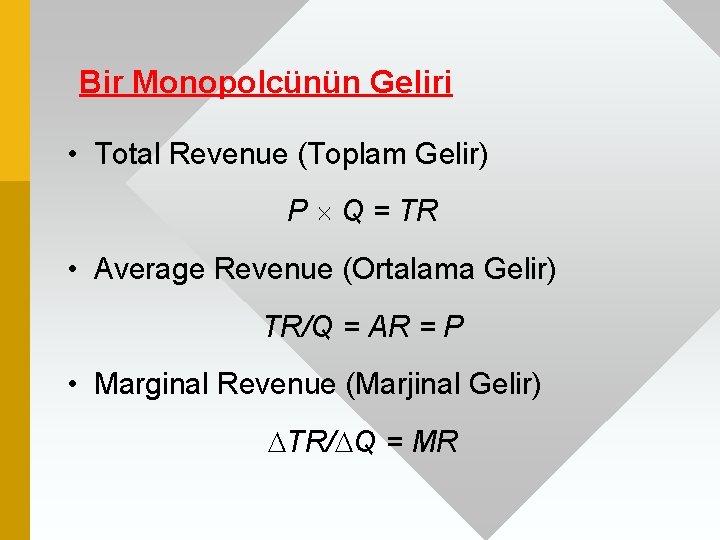 Bir Monopolcünün Geliri • Total Revenue (Toplam Gelir) P Q = TR • Average