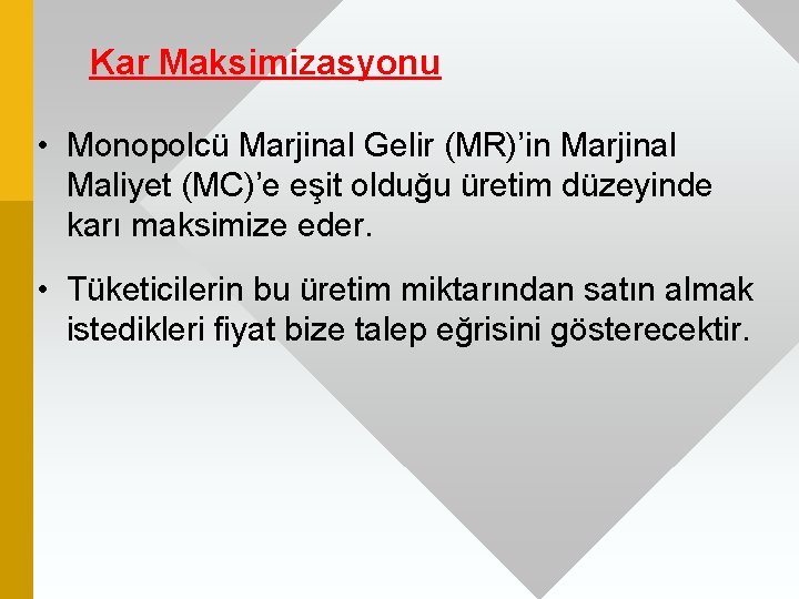 Kar Maksimizasyonu • Monopolcü Marjinal Gelir (MR)’in Marjinal Maliyet (MC)’e eşit olduğu üretim düzeyinde