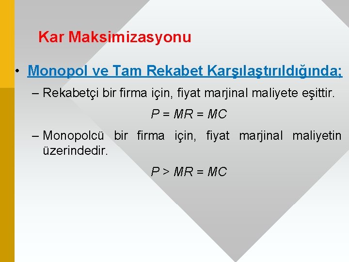 Kar Maksimizasyonu • Monopol ve Tam Rekabet Karşılaştırıldığında; – Rekabetçi bir firma için, fiyat