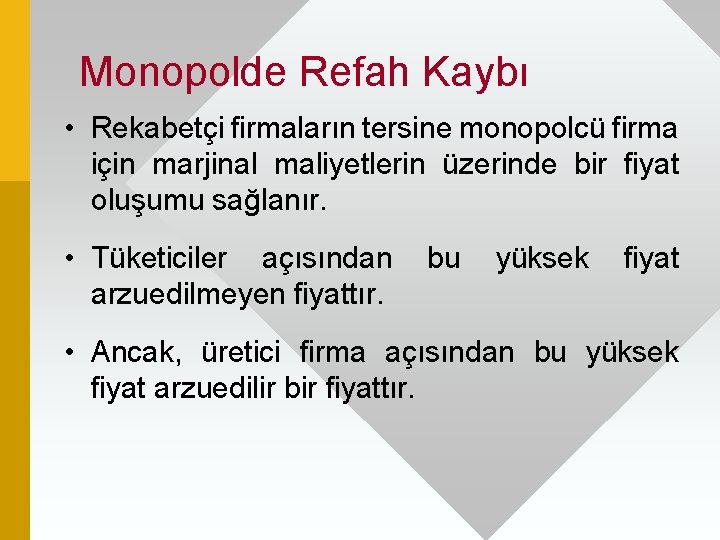 Monopolde Refah Kaybı • Rekabetçi firmaların tersine monopolcü firma için marjinal maliyetlerin üzerinde bir