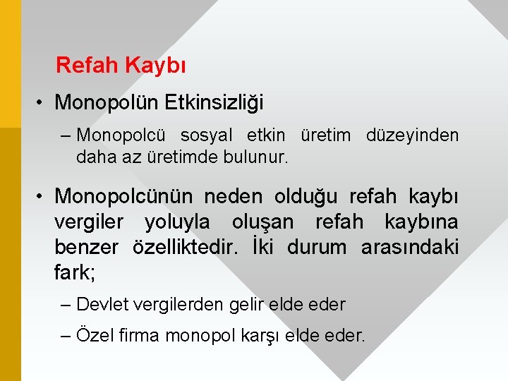 Refah Kaybı • Monopolün Etkinsizliği – Monopolcü sosyal etkin üretim düzeyinden daha az üretimde