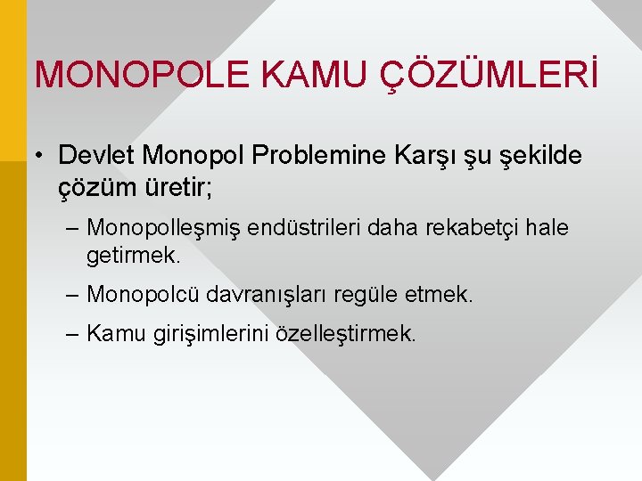 MONOPOLE KAMU ÇÖZÜMLERİ • Devlet Monopol Problemine Karşı şu şekilde çözüm üretir; – Monopolleşmiş