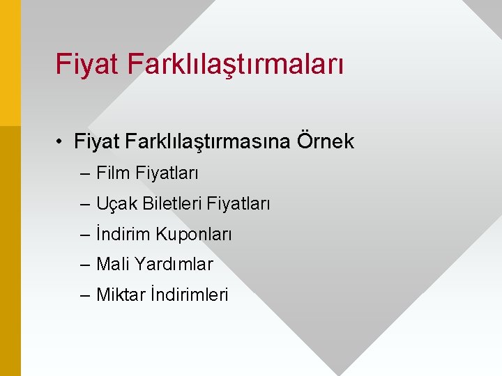 Fiyat Farklılaştırmaları • Fiyat Farklılaştırmasına Örnek – Film Fiyatları – Uçak Biletleri Fiyatları –