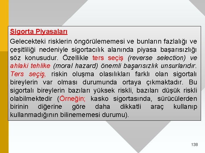 Sigorta Piyasaları Gelecekteki risklerin öngörülememesi ve bunların fazlalığı ve çeşitliliği nedeniyle sigortacılık alanında piyasa