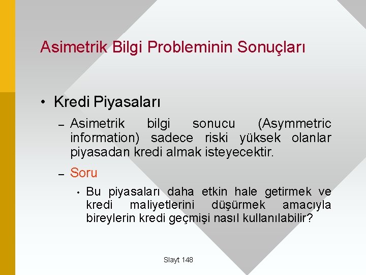 Asimetrik Bilgi Probleminin Sonuçları • Kredi Piyasaları – Asimetrik bilgi sonucu (Asymmetric information) sadece