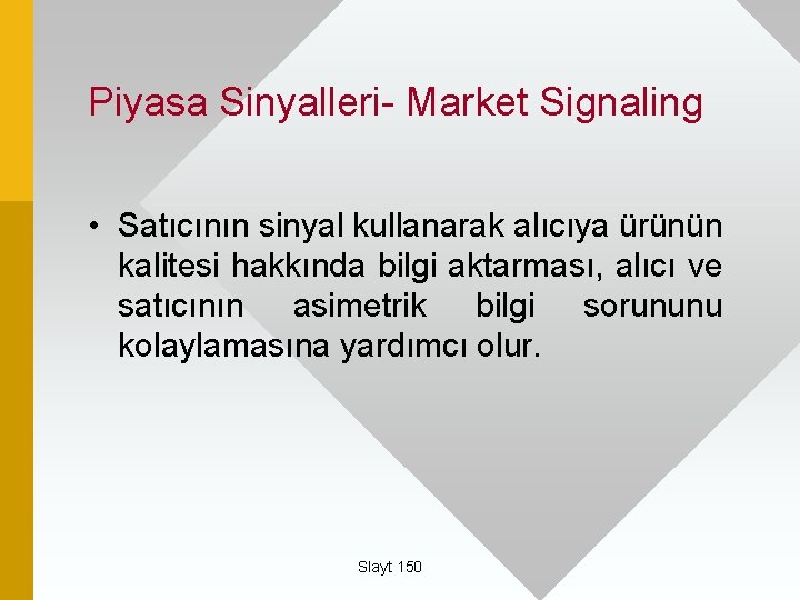 Piyasa Sinyalleri- Market Signaling • Satıcının sinyal kullanarak alıcıya ürünün kalitesi hakkında bilgi aktarması,