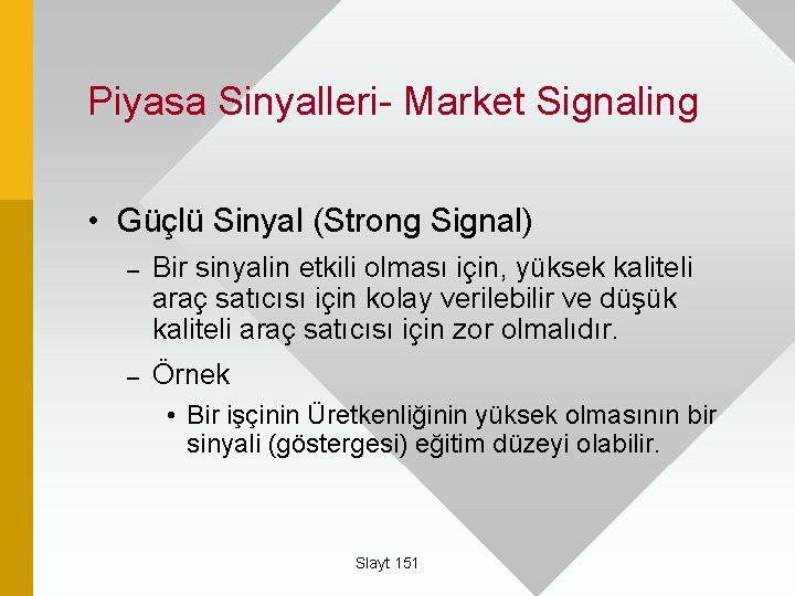 Piyasa Sinyalleri- Market Signaling • Güçlü Sinyal (Strong Signal) – Bir sinyalin etkili olması