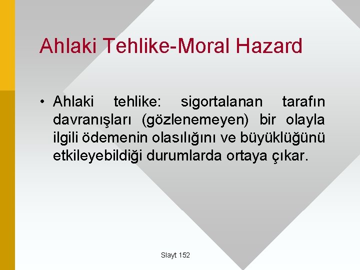 Ahlaki Tehlike-Moral Hazard • Ahlaki tehlike: sigortalanan tarafın davranışları (gözlenemeyen) bir olayla ilgili ödemenin