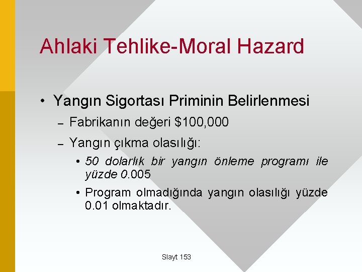 Ahlaki Tehlike-Moral Hazard • Yangın Sigortası Priminin Belirlenmesi – Fabrikanın değeri $100, 000 –