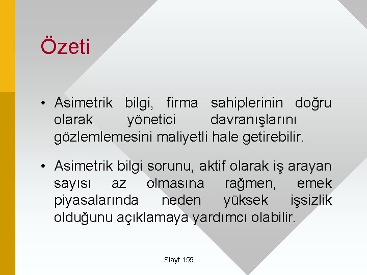 Özeti • Asimetrik bilgi, firma sahiplerinin doğru olarak yönetici davranışlarını gözlemlemesini maliyetli hale getirebilir.