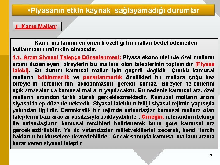  • Piyasanın etkin kaynak sağlayamadığı durumlar 1. Kamu Malları: Kamu mallarının en önemli