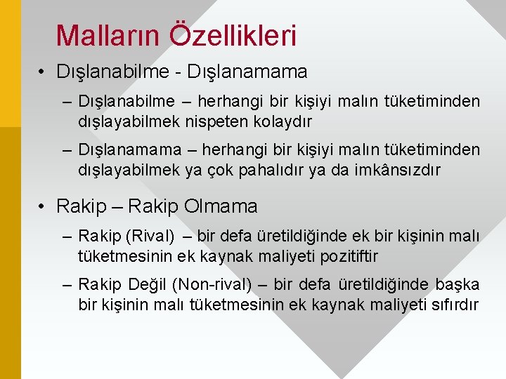 Malların Özellikleri • Dışlanabilme - Dışlanamama – Dışlanabilme – herhangi bir kişiyi malın tüketiminden