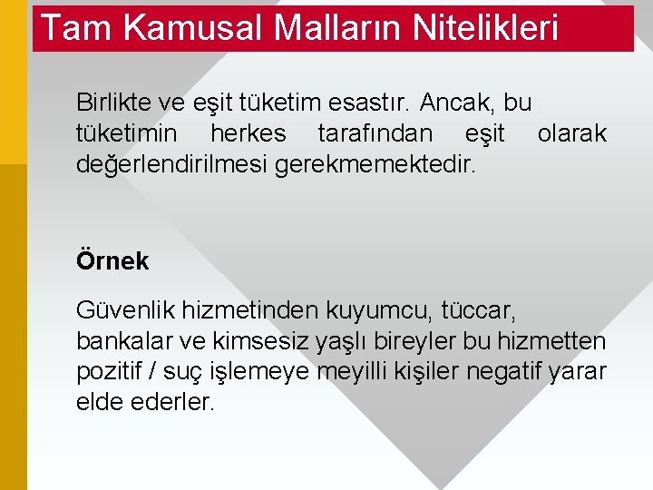 Tam Kamusal Malların Nitelikleri Birlikte ve eşit tüketim esastır. Ancak, bu tüketimin herkes tarafından